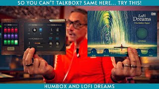 Talkbox? Try Humbox... and Lofi Dreams by UVI!