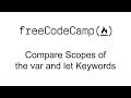 ES6 - Compare Scopes of the var and let Keywords - Free Code Camp