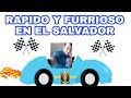 rápido y furioso en el Salvador