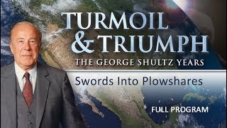 Turmoil & Triumph: The George Shultz Years: Swords into Plowshares - Full Video