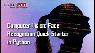 Computer Vision Face Recognition Quick Starter in Python - Course Overview