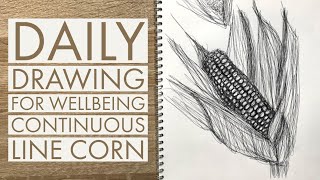 Daily Drawing for Wellbeing - Day 6 - Continuous Line Corn
