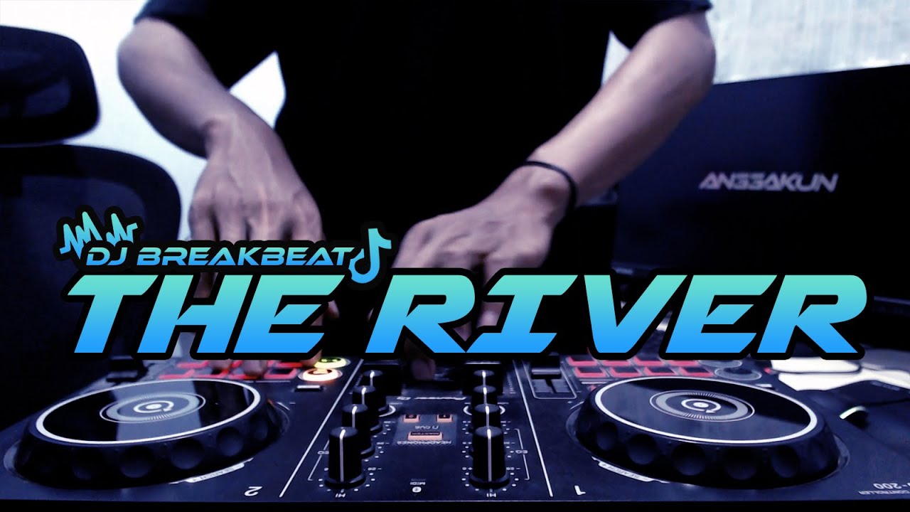 Dj The River Breakbeat Full Bass Terbaru Youtube