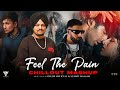 Feel The Pain Mashup 2024 | Chillout Mix | Sidhu Moosewala | Imran Khan | Zack Knight | Sunny Hassan