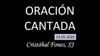 Oración Cantada 23.05.2020 | Cristóbal Fones, SJ