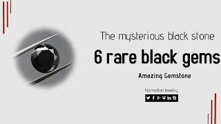 6 Rare Black Gems--- 6种稀有的黑宝石