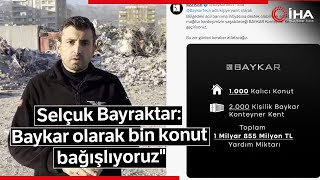 Selçuk Bayraktar; Baykar Olarak Bin Konut Bağışlıyoruz