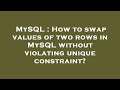 MySQL : How to swap values of two rows in MySQL without violating unique constraint?
