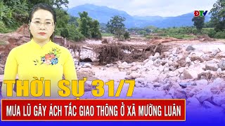 Thời sự 31-7-2025: Mưa lũ gây ách tắc giao thông ở xã Mường Luân | Điện Biên TV