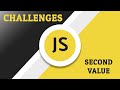 Javascript Challenges - Second Value