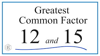 How to Find the Greatest Common Factor for 12 and 15