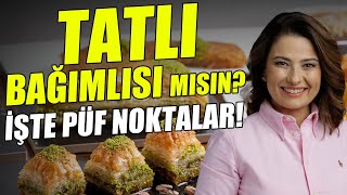 Tatlı Bağımlısı mısın? Tatlı Krizi ile Başa Çıkmanın Püf Noktaları! Dr. Ayça Kaya