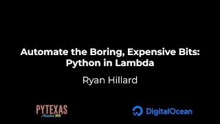 Automate the Boring, Expensive Bits: Python in Lambda (Ryan Hillard)