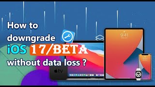 (✔️iOS 17 Supported!) 🔥2024 How to Downgrade iOS 17 without Data Loss