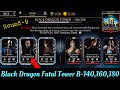 Black Dragon Fatal Tower Bosses Battle 140,160,180 Fights + Reward | MK Mobile 2021