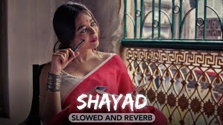 Shayad (Slowed And Reverb) Arijit Singh | Lofi Remix #lofibuds