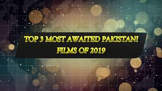 Top 3 Most Awaited Pakistani Movies Of 2019 | Lollywood Films
