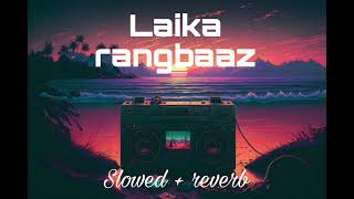 laika rangbaaz slowed +reverb