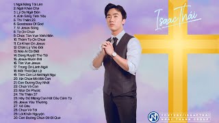 Album Nhạc Thánh Ca Mới 2022 - Ngài Nâng Tôi Lên, Thầm Tạ Ơn Chúa | Isaac Thái