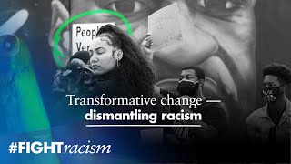 Dismantling racism needs transformative change