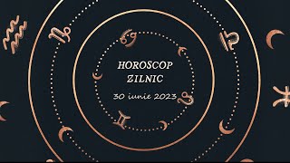 Horoscop zilnic 30 iunie 2023 | Horoscopul zilei