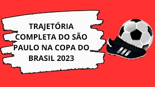 TRAJETÓRIA COMPLETA DO SÃO PAULO NA COPA DO BRASIL 2023