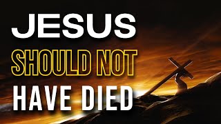 Top 10 reasons Jesus did NOT come to die