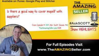 Is There A Good Way To Cover Myself With Suppliers? TAS 208 - The Amazing Seller