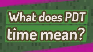 What Does Pdt Time Mean