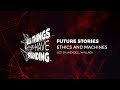 All Things Have Standing: 4.2 -- Future Stories -- Ethics and Machines