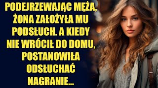 Podejrzewając męża, żona założyła mu podsłuch. A kiedy nie wrócił do domu…