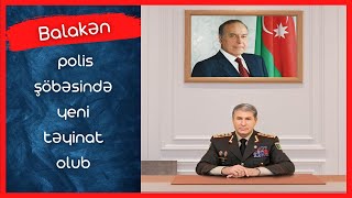 Balakən polis şöbəsində yeni təyinat olub