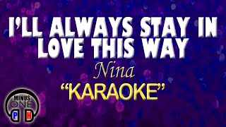 I'LL ALWAYS STAY ON LOVE THIS WAY - Nina (KARAOKE) Original Key