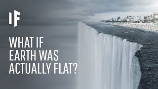 What If Earth Was in Fact Flat?