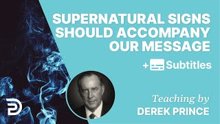 Supernatural Signs Should Accompany Our Message | Derek Prince