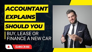 EXPLAINED BY AN ACCOUNTANT_ Should You Buy, Lease, or Finance a New Car?