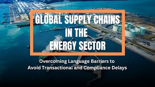 Energy Sector Global Supply Chains: The Critical Component of Precision Technical Translations