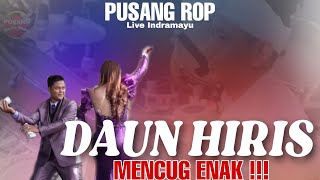 PUSANG ROP ( LIVE INDRAMAYU ) - DAUN HIRIS DI PENCUGKEUN ENAK PISAN ❗❗❗