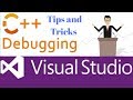 Tips and Tricks C++ Debugging in   Visual Studio