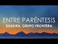 Shakira, Grupo Frontera - (Entre Paréntesis) (Letra)