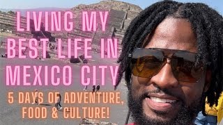 Living My Best Life in Mexico City: 5 Days of Adventure, Food & Culture!