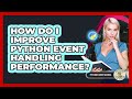 How Do I Improve Python Event Handling Performance? - Python Code School