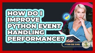 How Do I Improve Python Event Handling Performance? - Python Code School