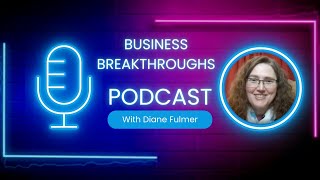 Business Breakthroughs with Diane Fulmer EP 07 Find the Right Path for YOU feat Keith Besherse