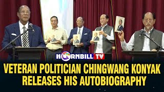 VETERAN POLITICIAN CHINGWANG KONYAK RELEASES HIS AUTOBIOGRAPHY