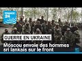 Guerre en Ukraine : Moscou envoie des hommes sri lankais sur le front • FRANCE 24