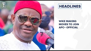 Wike making moves to join APC– Official, Yahoo to lay off 20% of its staff and more