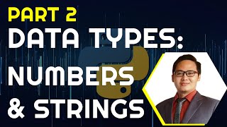 Part 2. Intro to Python: Data Types (Numbers & Strings)