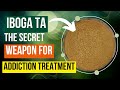 Iboga TA: The SECRET Weapon for Addiction Treatment