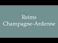 How to Pronounce ''Reims Champagne-Ardenne'' Correctly in French